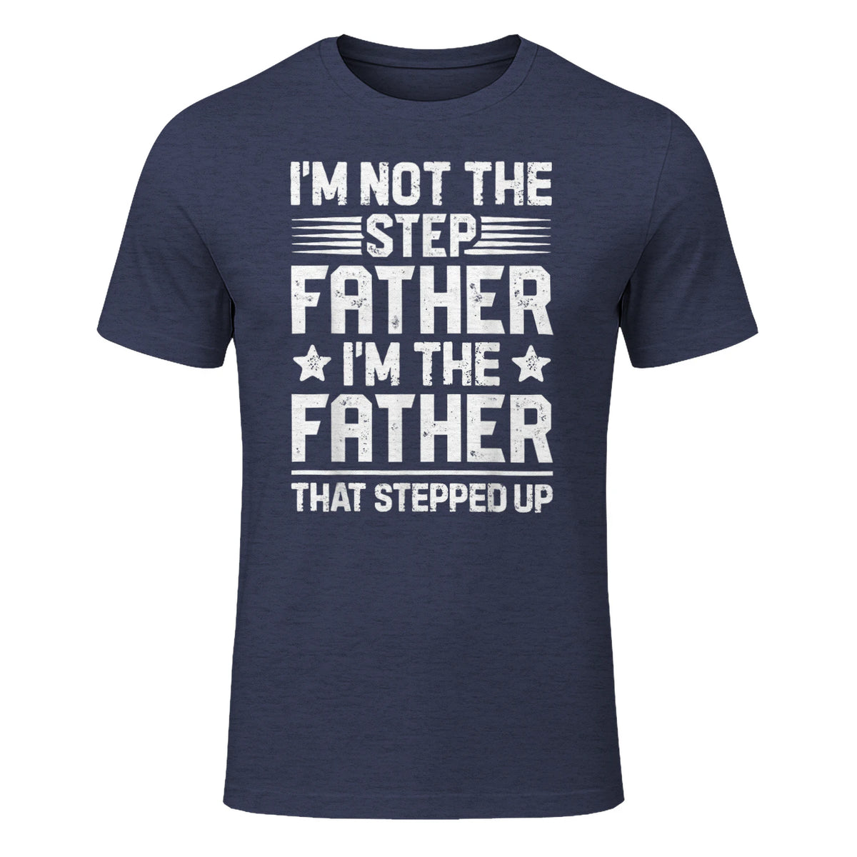 I'm Not The Step Father Stepped Up Funny Dad Fathers Day in Heather Navy - front view