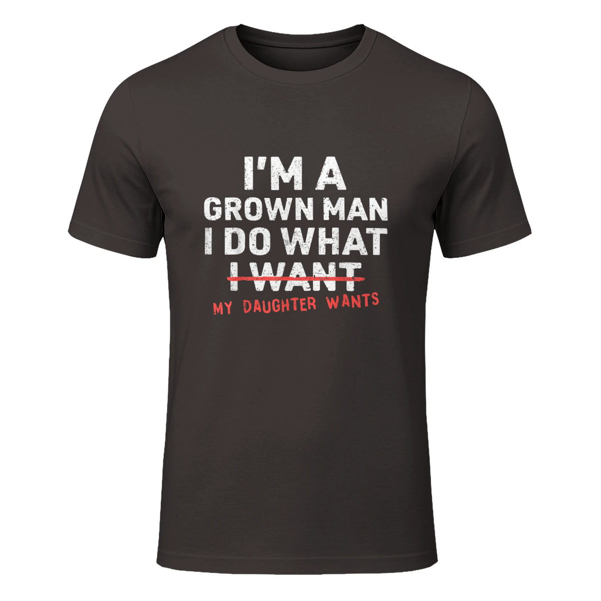 I Do What My Daughter Wants Dad T-Shirt in Dark Chocolate - front view