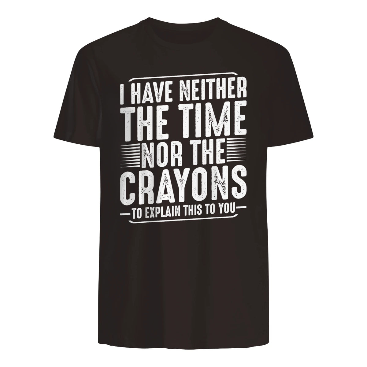 I Have Neither The Time Nor The Crayons Funny Humor Sarcasm in Dark Chocolate - back view