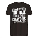 I Have Neither The Time Nor The Crayons Funny Humor Sarcasm in Dark Chocolate - back view