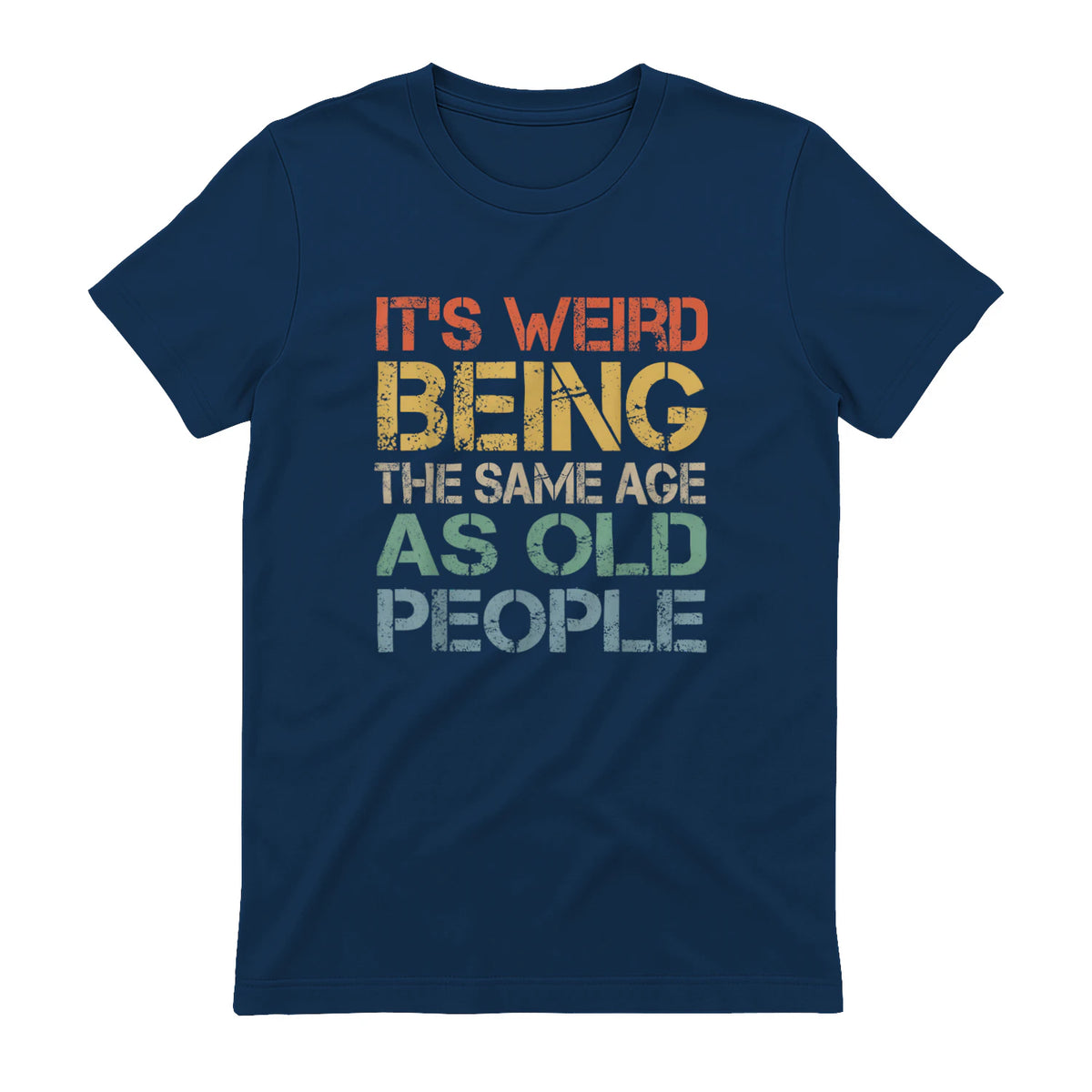 It's Weird Being The Same Age As Old People Retro Sarcastic in Navy - back view