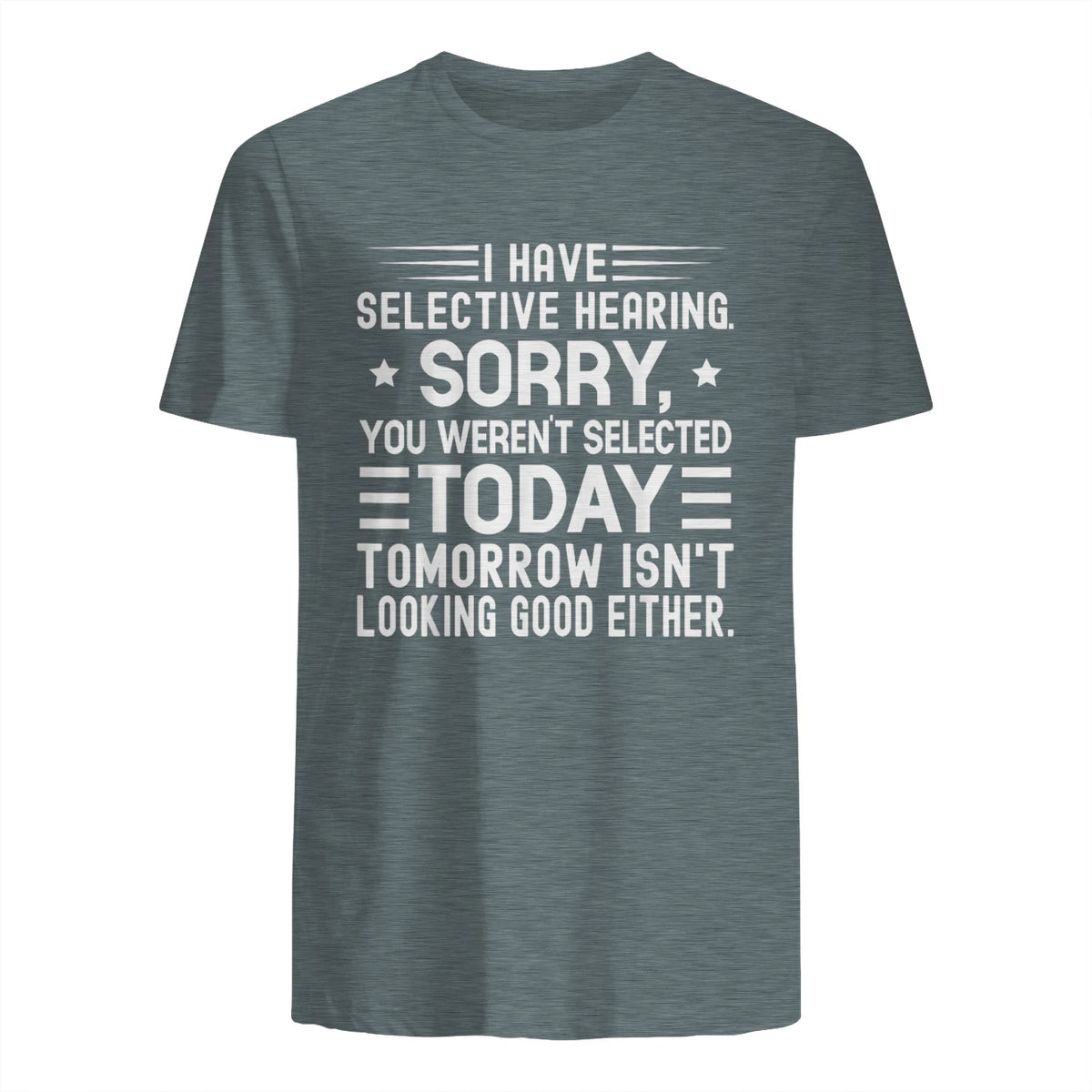 I Have Selective Hearing You Weren't Selected Today Funny in Dark Heather - back view