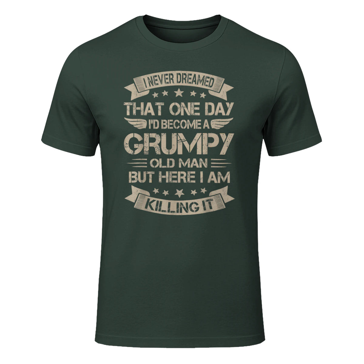 I Never Dreamed That I'd Become A Grumpy Old Man Grandpa in Forest Green - front view