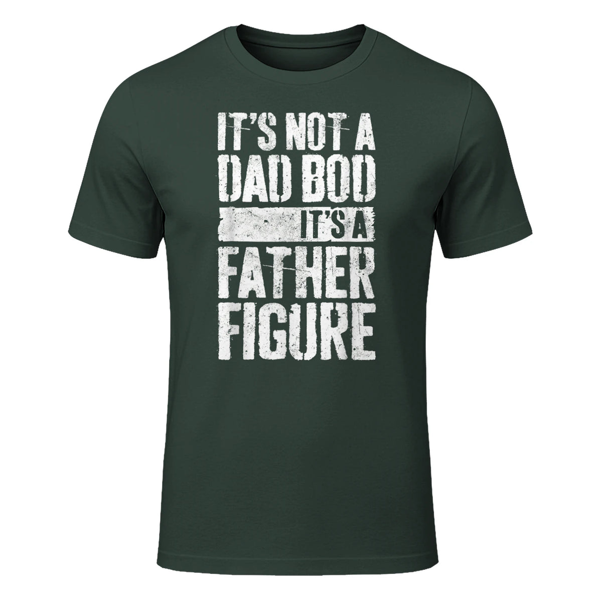 It's Not A Dad BOD It's A Father Figure Shirt Fathers Day in Forest Green - front view