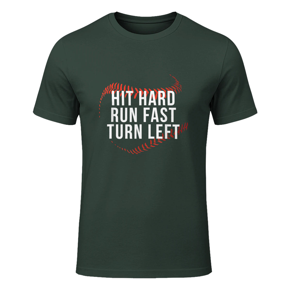 Hit Hard Run Fast Turn Left Funny Baseball Player & Fan T-Shirt in Forest Green - front view