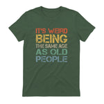 It's Weird Being The Same Age As Old People Retro Sarcastic in Military Green - back view