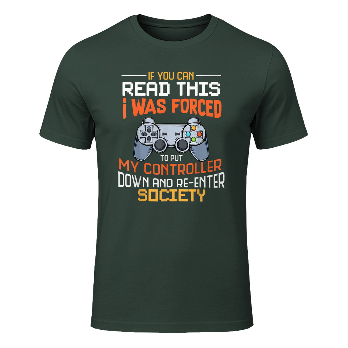 Funny Gift Idea Gamers Gaming Tee I Was Forced To Put My Controller Down Black Gamer T in Forest Green - front view