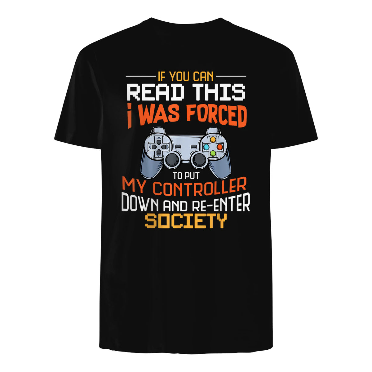 Funny Gift Idea Gamers Gaming Tee I Was Forced To Put My Controller Down Black Gamer T in Black - back view