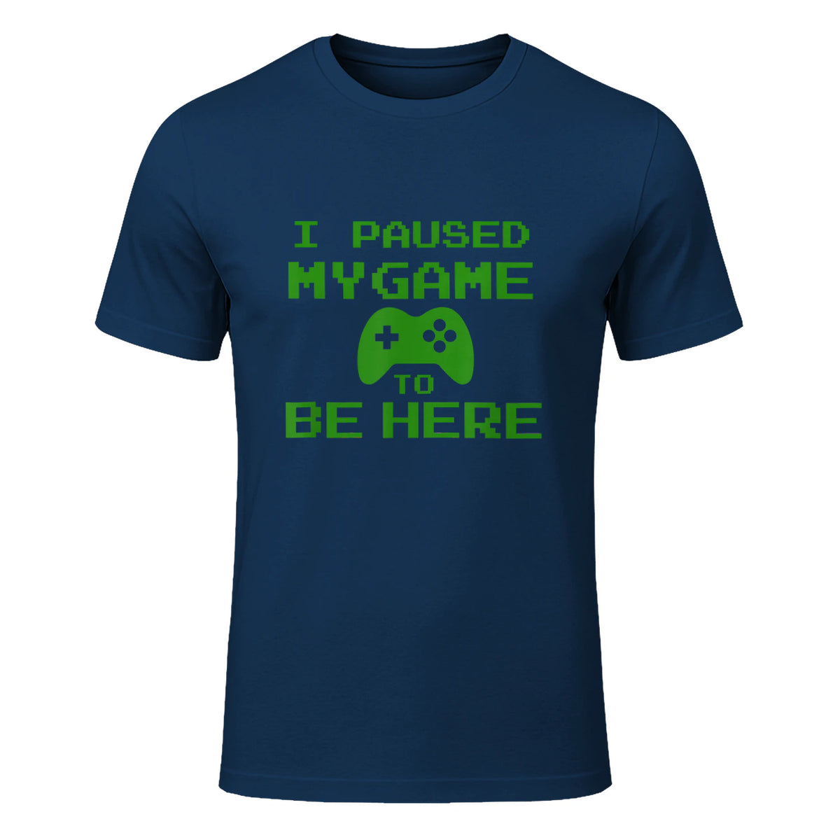 I Paused my Game to be Here Gamer T-shirt Gaming Geek Tee in Navy - front view
