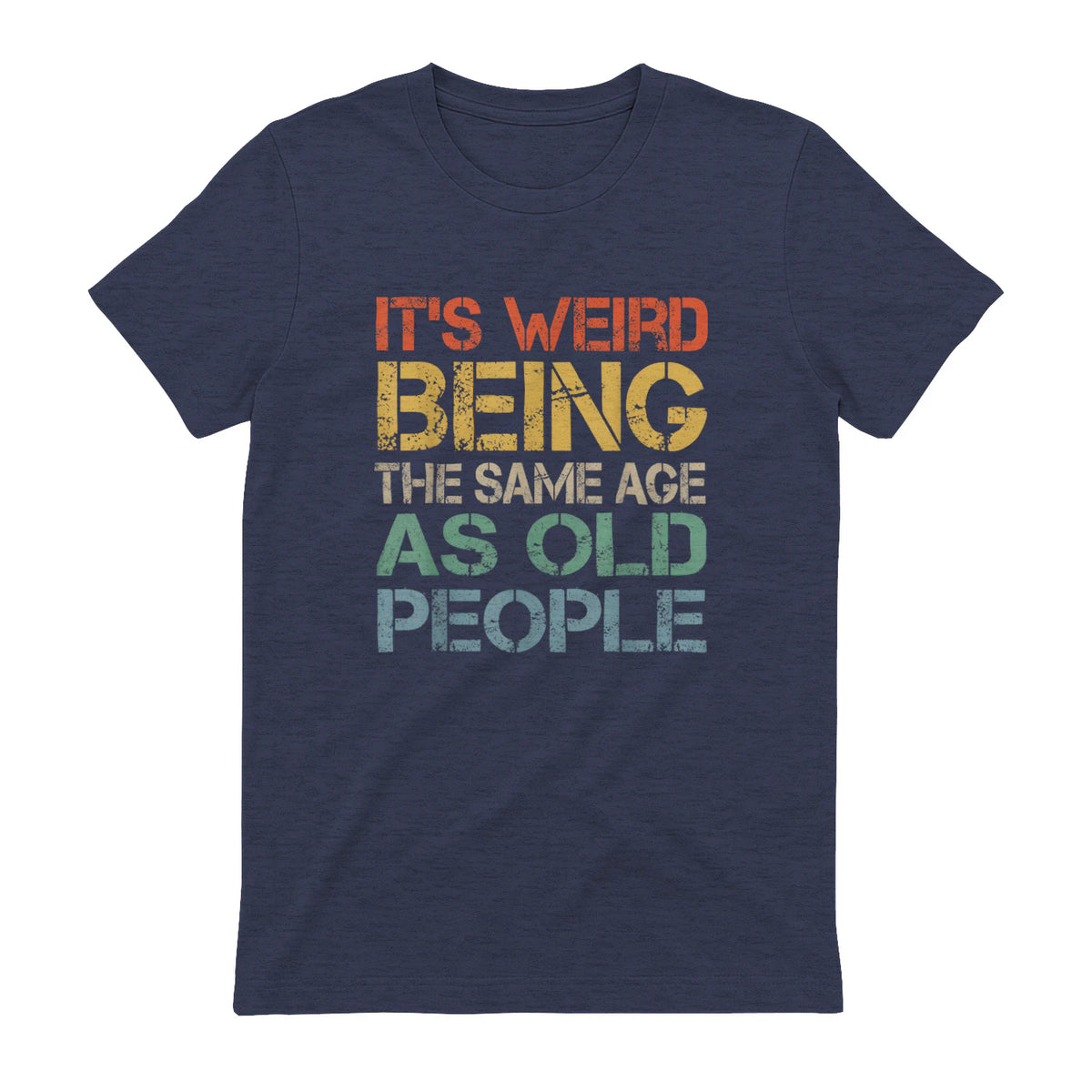It's Weird Being The Same Age As Old People Retro Sarcastic in Heather Navy - back view
