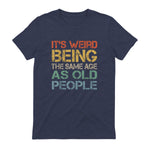 It's Weird Being The Same Age As Old People Retro Sarcastic in Heather Navy - back view