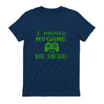 I Paused my Game to be Here Gamer T-shirt Gaming Geek Tee in Navy - back view