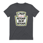 I Put Ketchup on My Ketchup Funny Tomato Ketchup design in Charcoal - back view