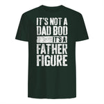 It's Not A Dad BOD It's A Father Figure Shirt Fathers Day in Forest Green - back view