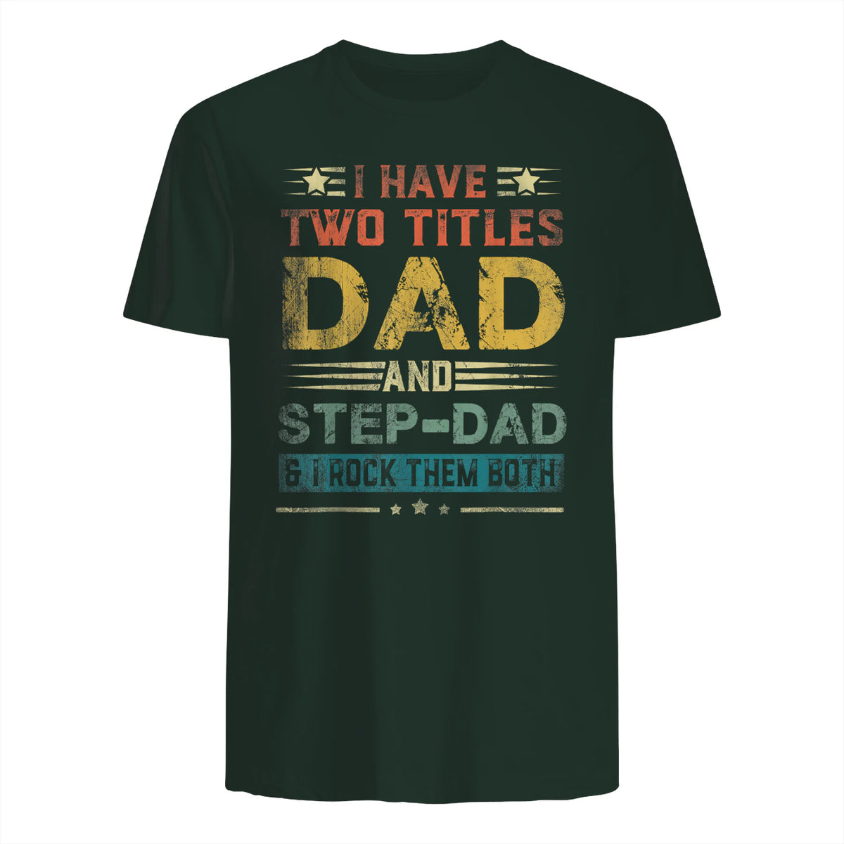 I Have Two Titles Dad And Step-Dad Funny Fathers Day Gift in Forest Green - back view