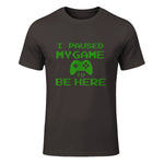 I Paused my Game to be Here Gamer T-shirt Gaming Geek Tee in Dark Chocolate - front view