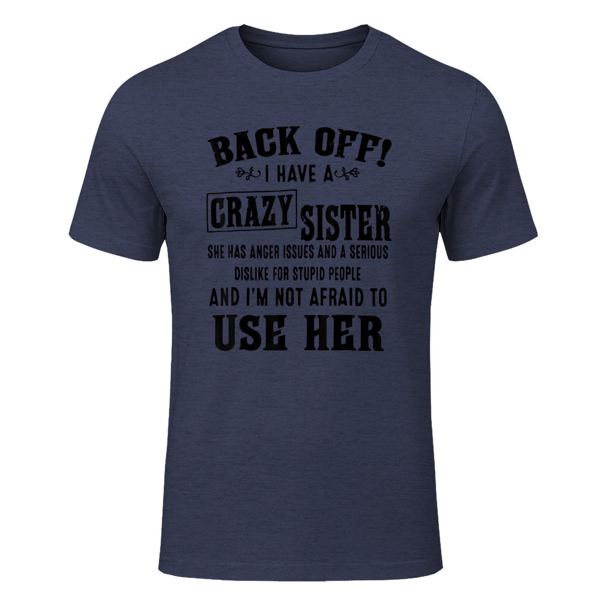 Back Off I Have A Crazy Sister She Has Anger Issues in Heather Navy - front view