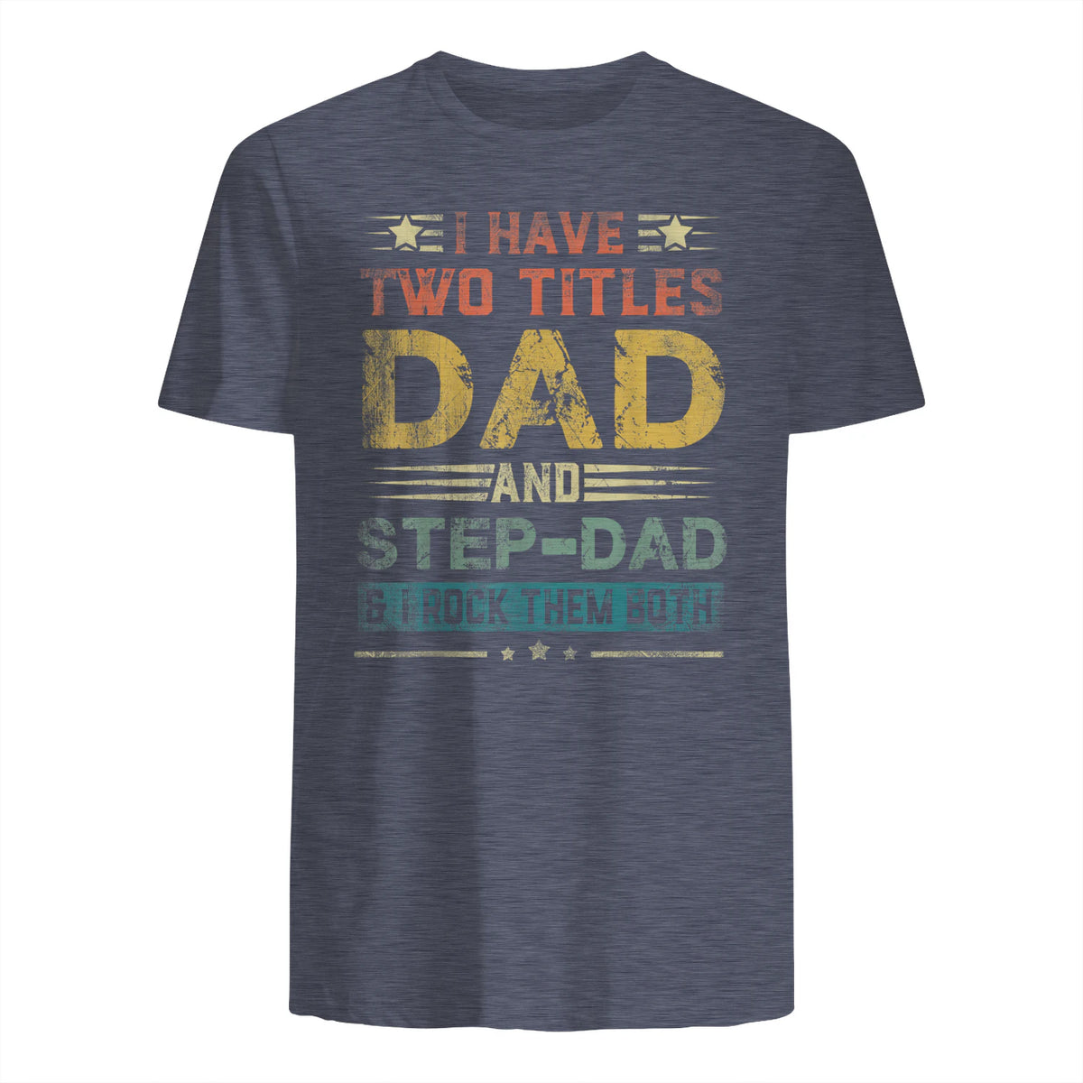 I Have Two Titles Dad And Step-Dad Funny Fathers Day Gift in Heather Navy - back view