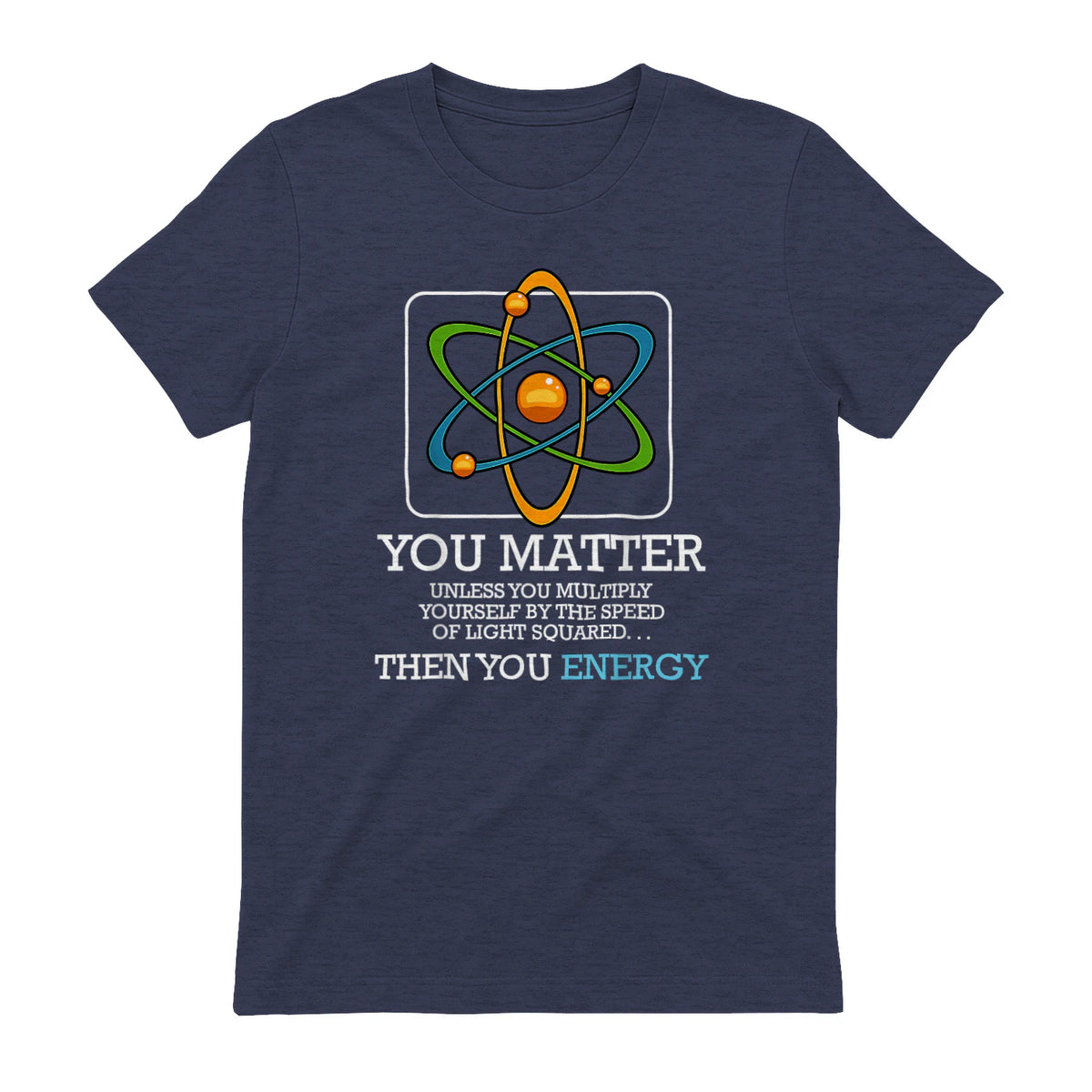 You Matter Unless Scientist Physics Chemistry Funny Quotes Short Sleeve in Heather Navy - back view