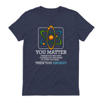 You Matter Unless Scientist Physics Chemistry Funny Quotes Short Sleeve in Heather Navy - back view