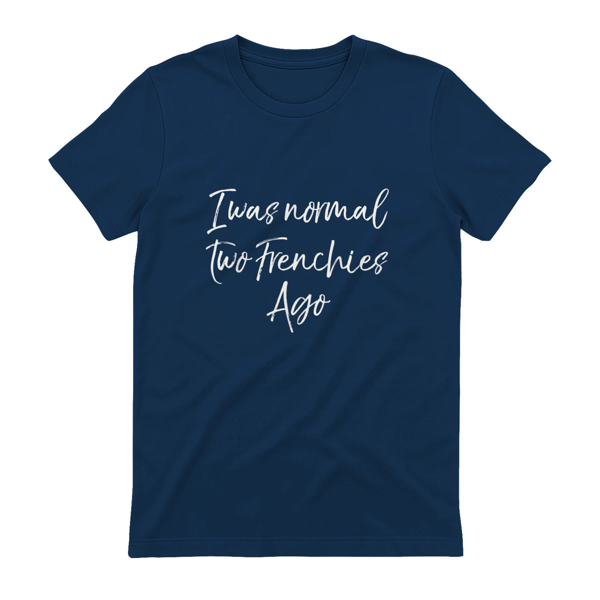 French Bulldog Owner Gift I Was Normal Two Frenchies Ago in Navy - back view