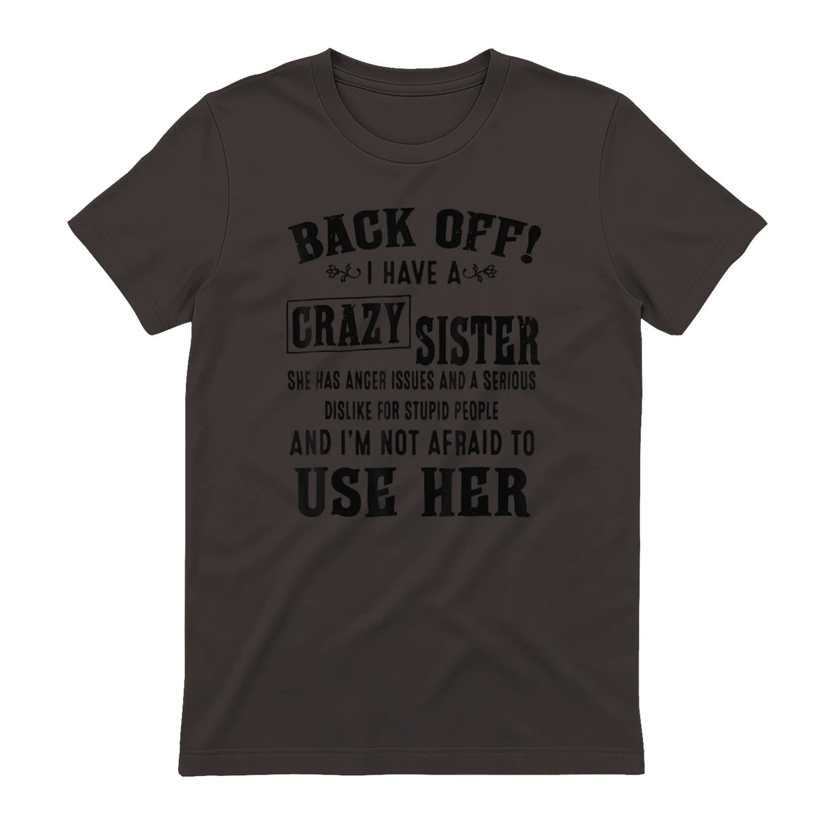Back Off I Have A Crazy Sister She Has Anger Issues in Dark Chocolate - back view