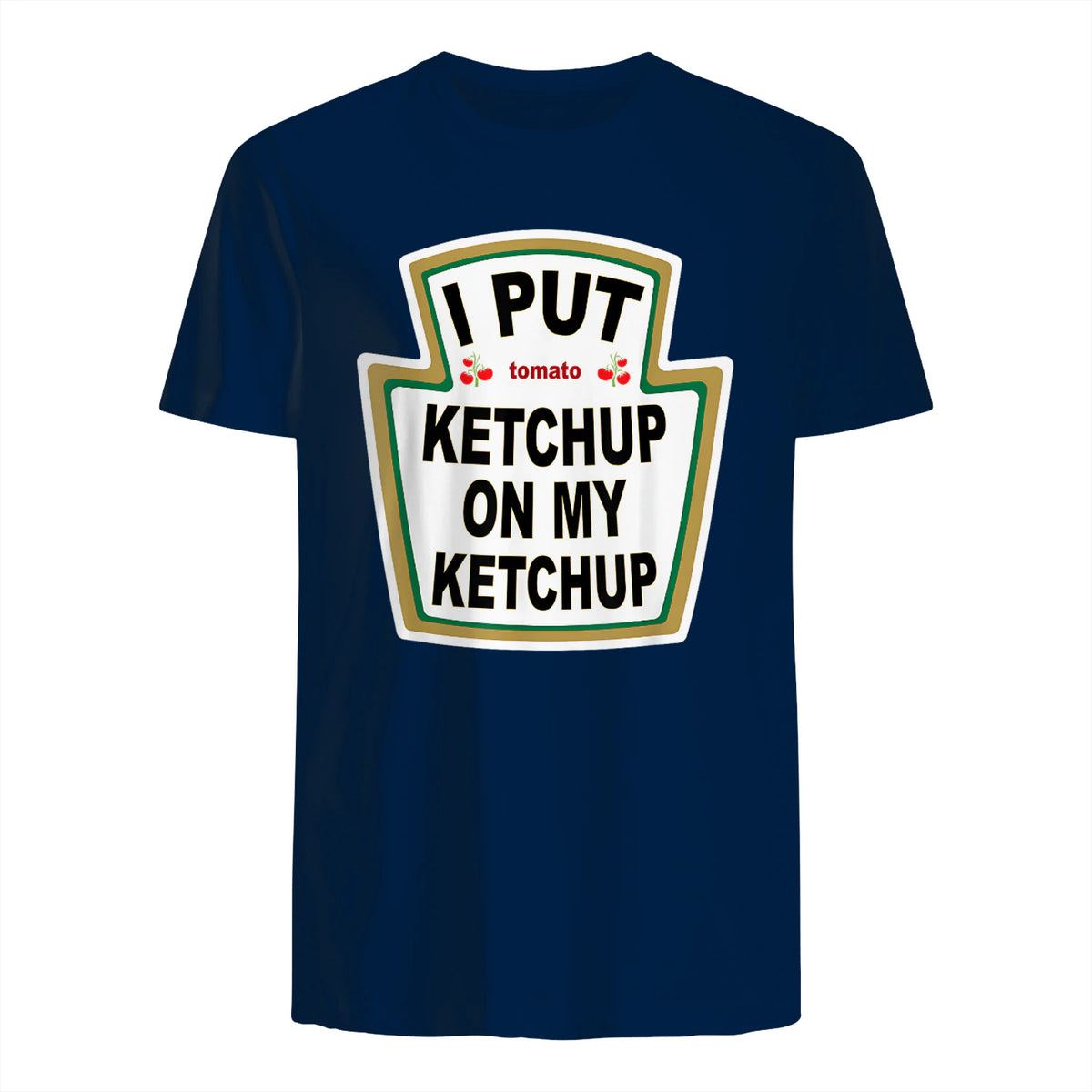 I Put Ketchup on My Ketchup Funny Tomato Ketchup design in Navy - back view