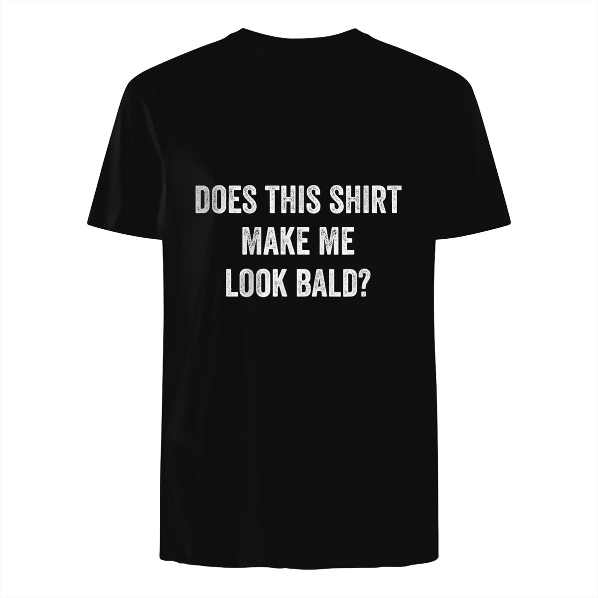 Does This Shirt Make Me Look Bald Fathers Day Dad Gift in Black - back view