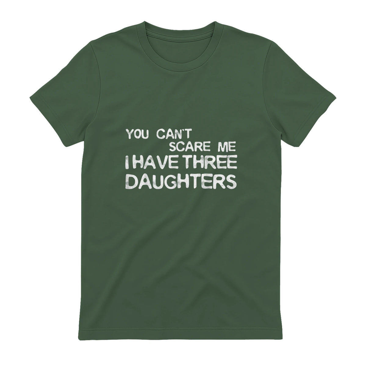 You Can't Scare Me I Have Three Daughters Shirt Fathers Day in Military Green - back view