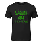 I Paused my Game to be Here Gamer T-shirt Gaming Geek Tee in Black - front view