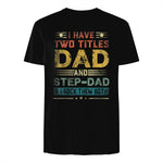 I Have Two Titles Dad And Step-Dad Funny Fathers Day Gift in Black - back view