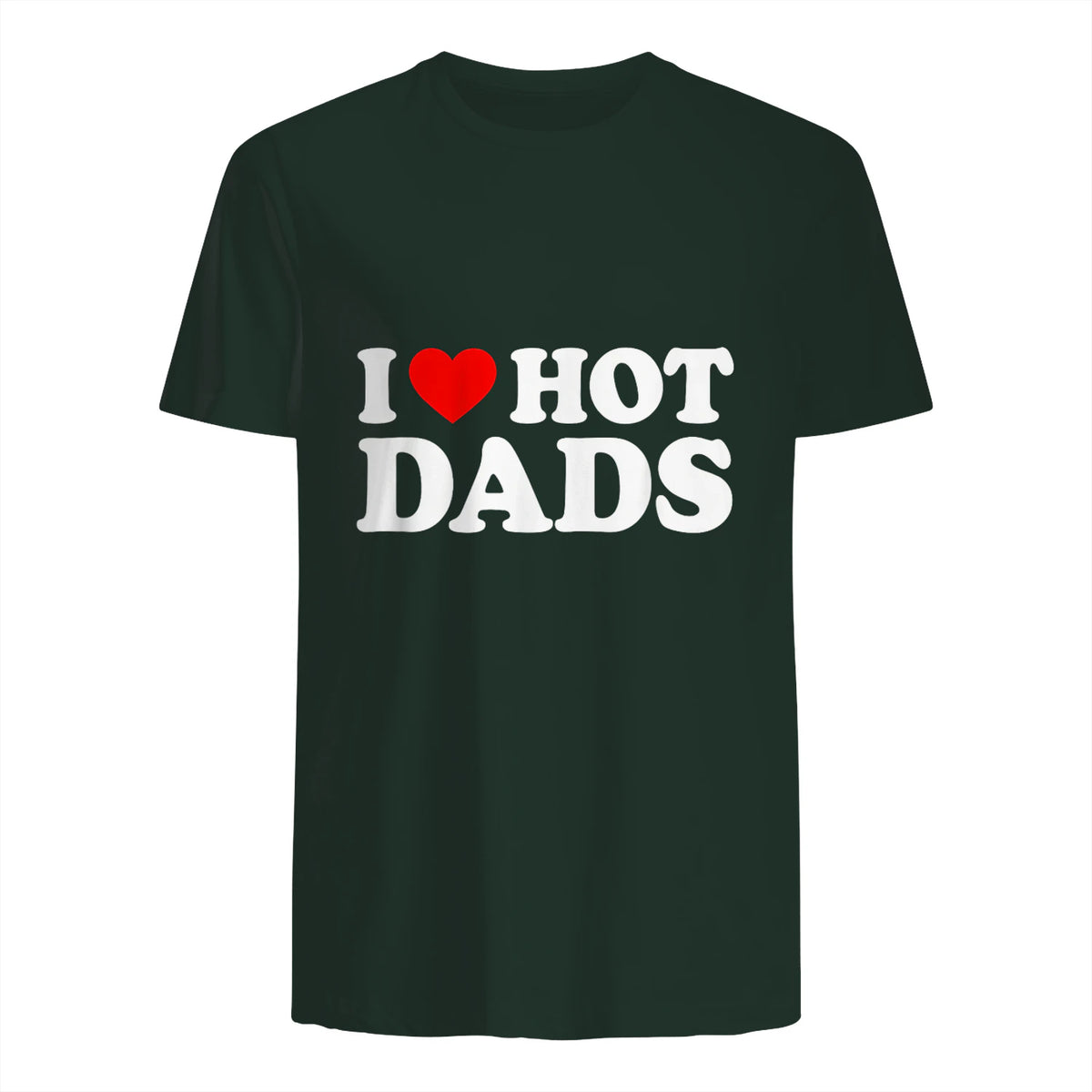 I Love I Heart Hot Dads Shirt in Forest Green - back view
