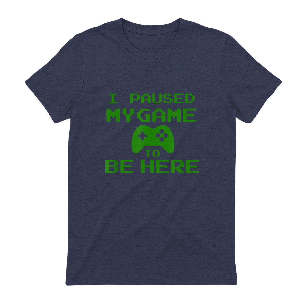 I Paused my Game to be Here Gamer T-shirt Gaming Geek Tee in Heather Navy - back view