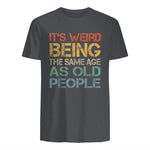 It's Weird Being The Same Age As Old People Retro Sarcastic in Charcoal - back view