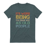 It's Weird Being The Same Age As Old People Retro Sarcastic in Dark Heather - back view