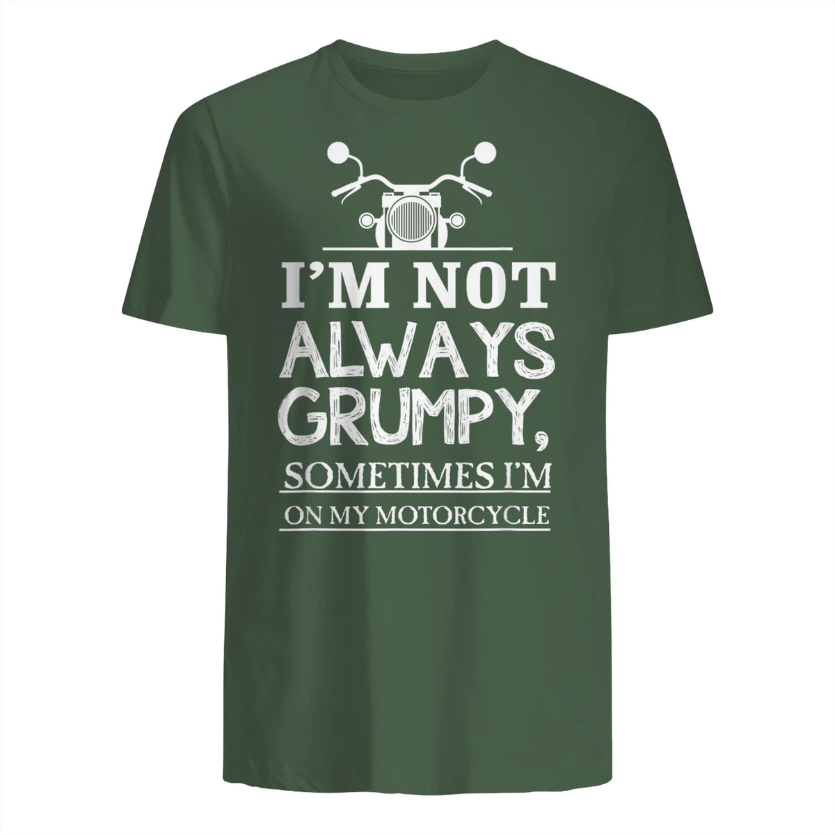I'm not always grumpy, sometimes I'm on my in Military Green - back view