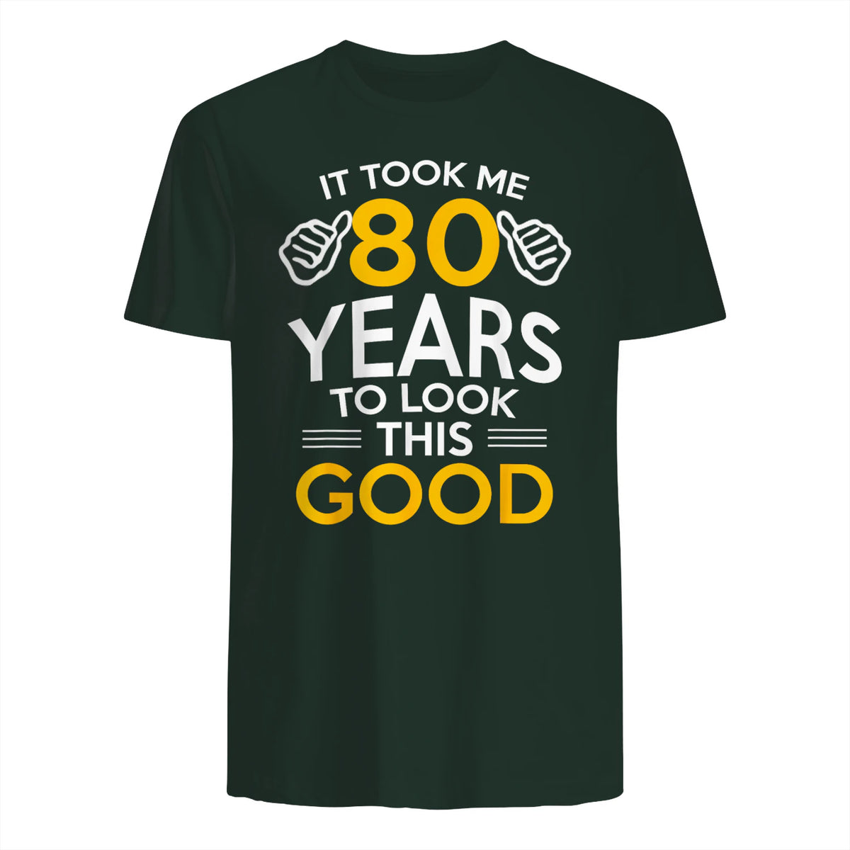 Took Me Eighty Years Birthday Gift T-Shirt in Forest Green - back view