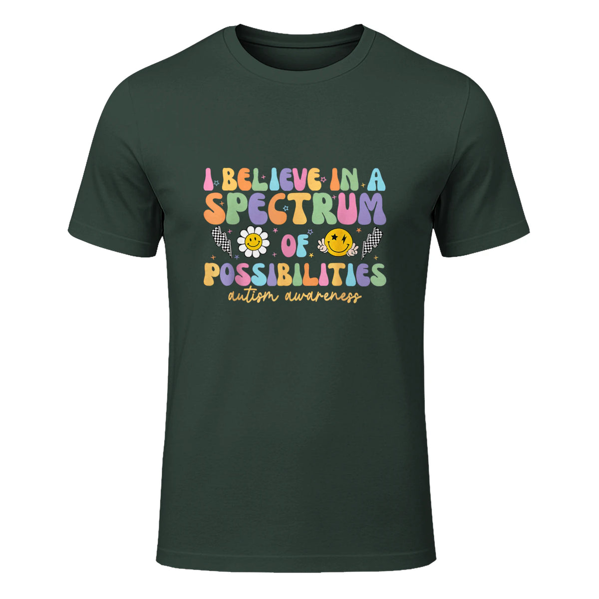I Believe in A Spectrum of Possibilities Autism Awareness in Forest Green - front view