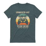 I Paused My Game To Be Here You're Welcome Retro Gamer Gift in Dark Heather - back view