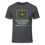 You Matter Unless Scientist Physics Chemistry Funny Quotes Short Sleeve in Charcoal - front view