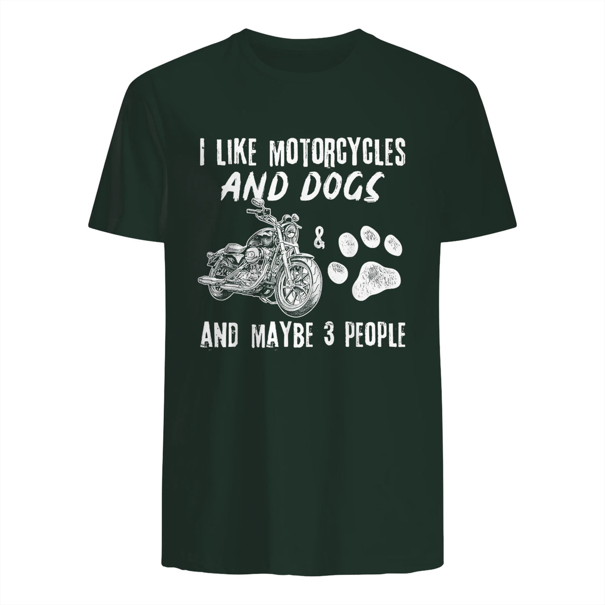 I Like Motorcycles and Dogs and Maybe Three People T-Shirt in Forest Green - back view