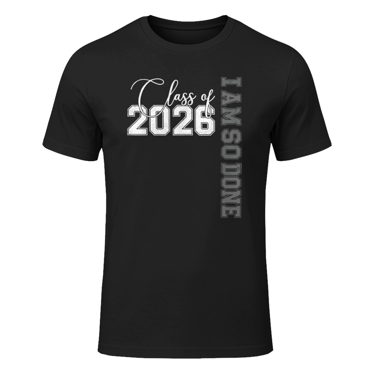 Class of 2026 I Am So Done Senior 26 Graduation Men Women T-Shirt in Black - front view