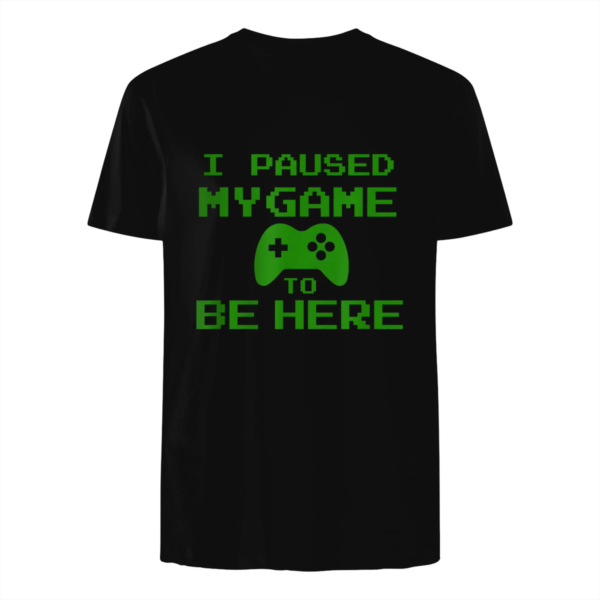 I Paused my Game to be Here Gamer T-shirt Gaming Geek Tee in Black - back view