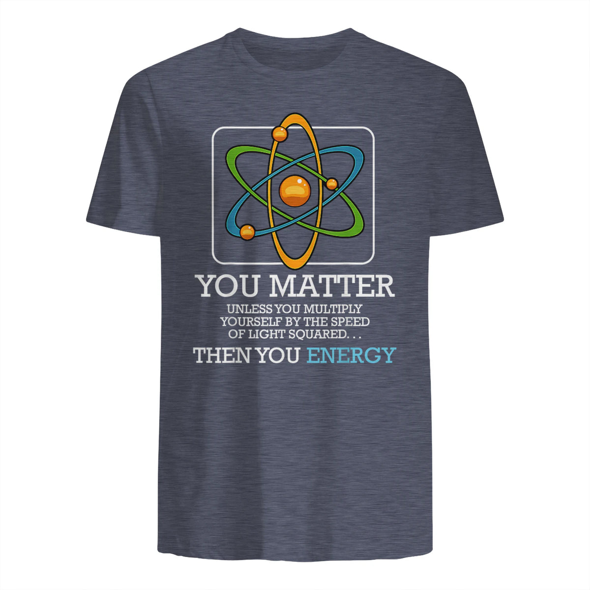 You Matter Unless Scientist Physics Chemistry Funny Quotes Short Sleeve in Heather Navy - back view