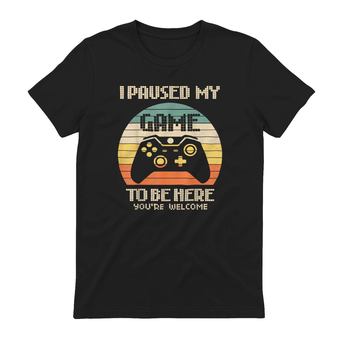 I Paused My Game To Be Here You're Welcome Retro Gamer Gift in Black - back view