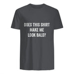 Does This Shirt Make Me Look Bald Fathers Day Dad Gift in Charcoal - back view