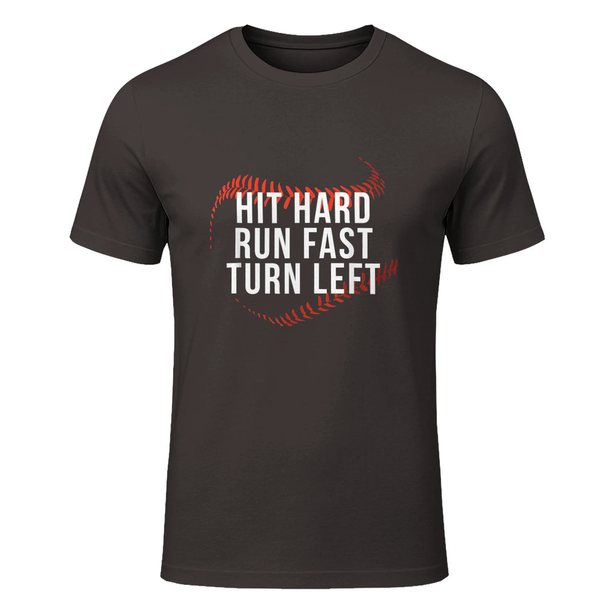 Hit Hard Run Fast Turn Left Funny Baseball Player & Fan T-Shirt in Dark Chocolate - front view