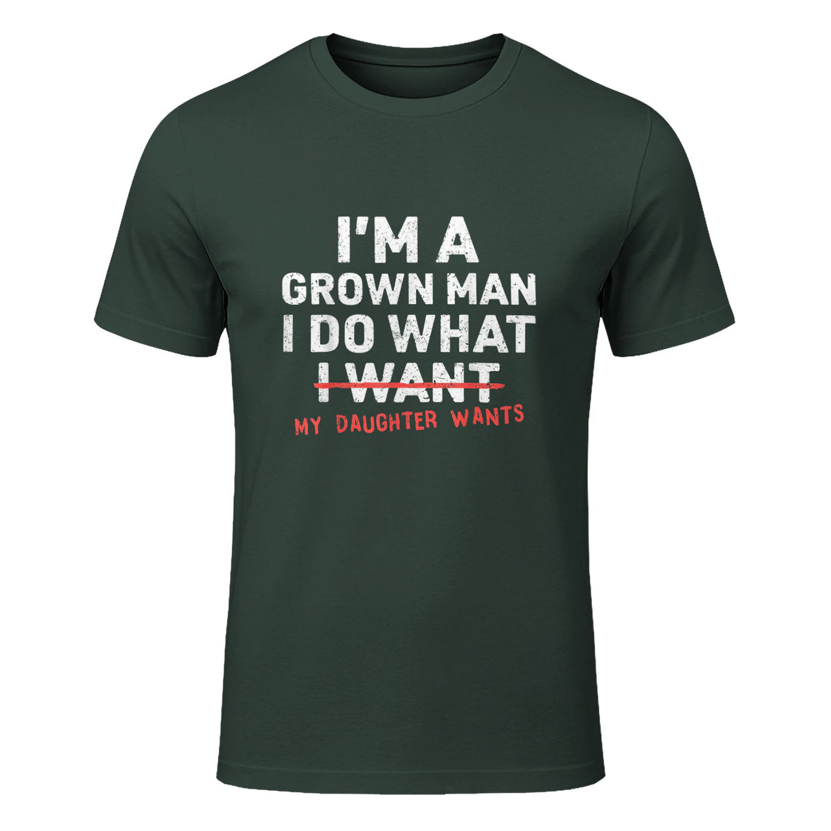 I Do What My Daughter Wants Dad T-Shirt in Forest Green - front view