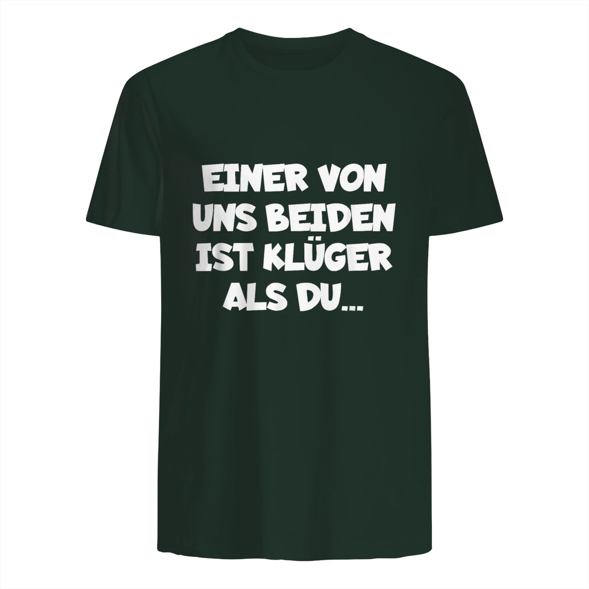 Einer Von Uns Beiden Ist Klüger Als Du in Forest Green - back view