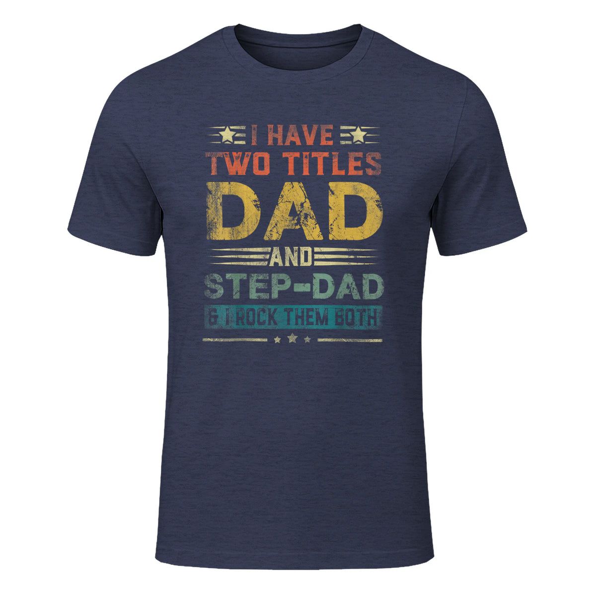 I Have Two Titles Dad And Step-Dad Funny Fathers Day Gift in Heather Navy - front view